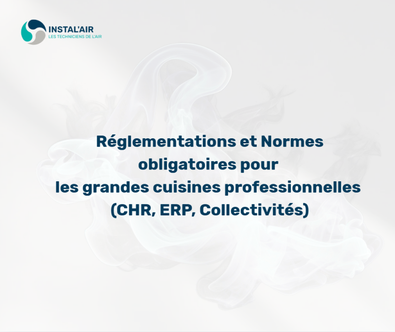 Réglementations et normes obligatoires pour les grandes cuisines professionnelles (CHR, ERP, Collectivités)